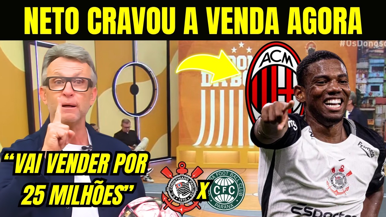 NETO TRAZ NOVAS INFORMAÇÕES DO CORINTHIANS E SOBRE A VENDA DE ANDRE AO MILAN