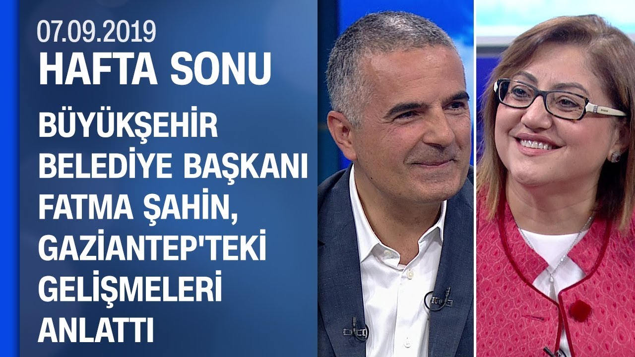 Büyükşehir Belediye Başkanı Fatma Şahin, Gaziantep'teki gelişmeleri anlattı - Hafta Sonu 07.09.2019