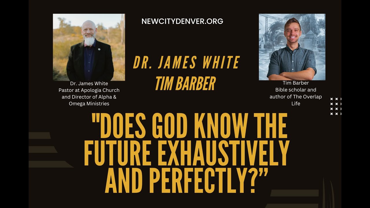 Dr. James White and Tim Barber Debate: Does God Know the Future Exhaustively and Perfectly?