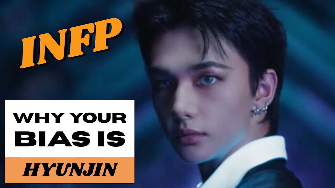 Why Your Bias Is Hyunjin | Why INFPs Are Your Muse