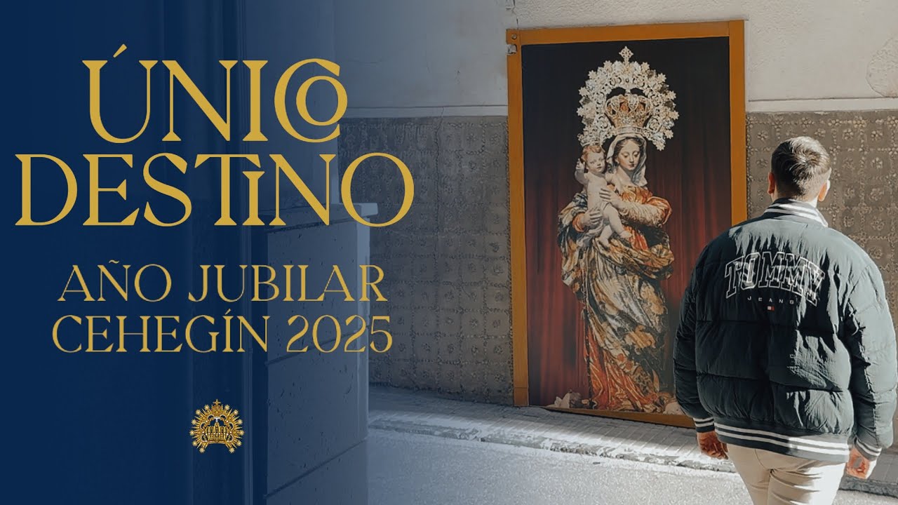 ÚNICO DESTINO - AÑO JUBILAR CEHEGÍN 2025 - Hermandad de la Virgen de las Maravillas