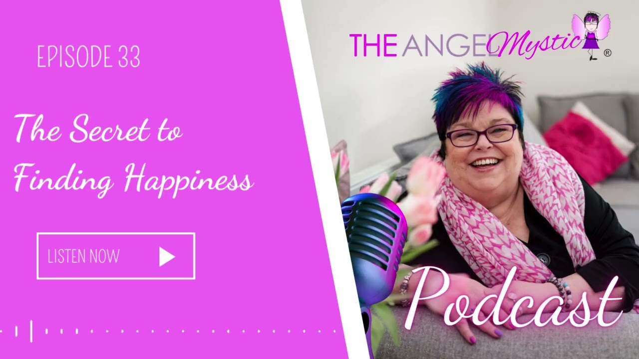 The Angel Mystic Podcast - Episode 33 - The Secret to Finding Happiness