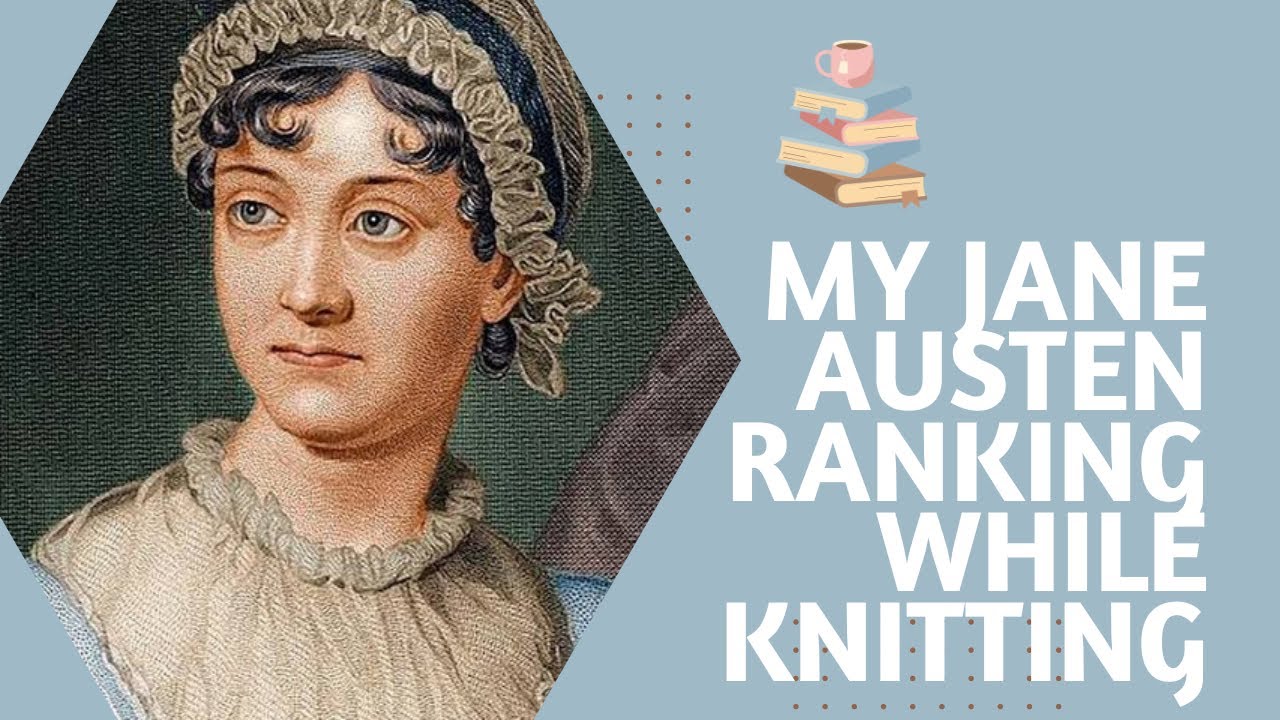 Ranking Jane Austen’s book while knitting.
