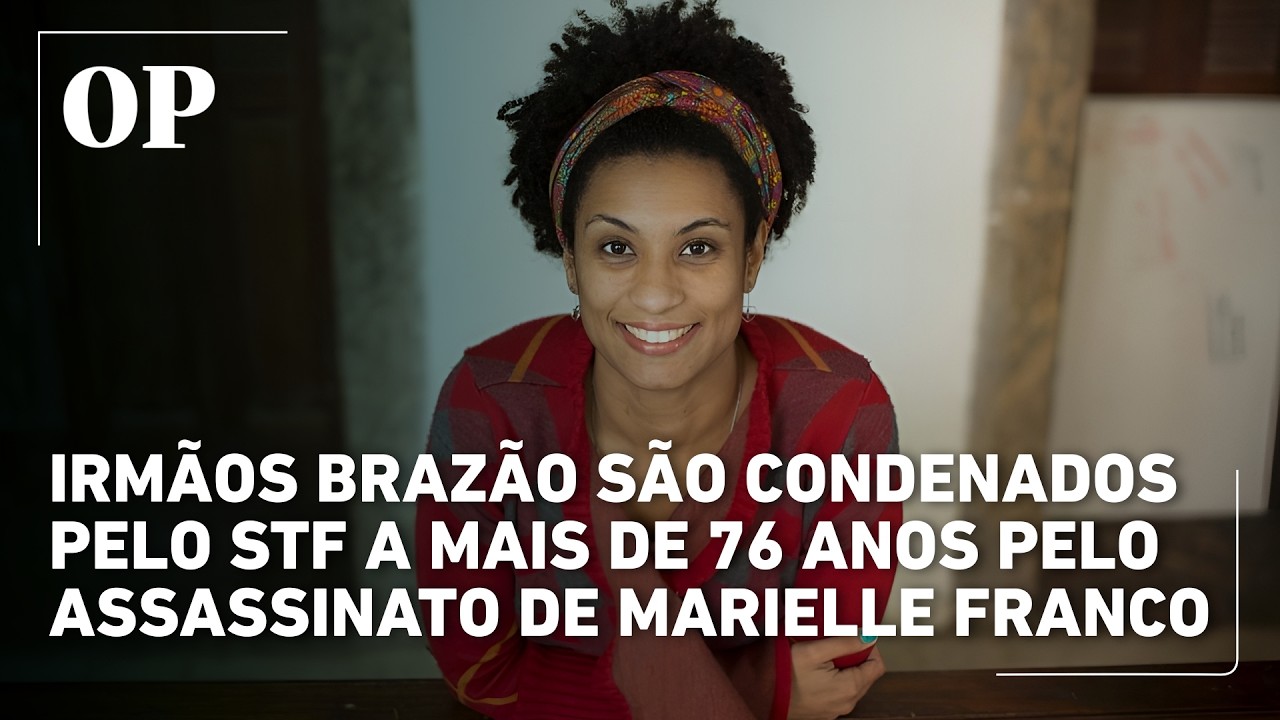 Irmãos Brazão são condenados pelo STF a mais de 76 anos pelo assassinato de Marielle Franco
