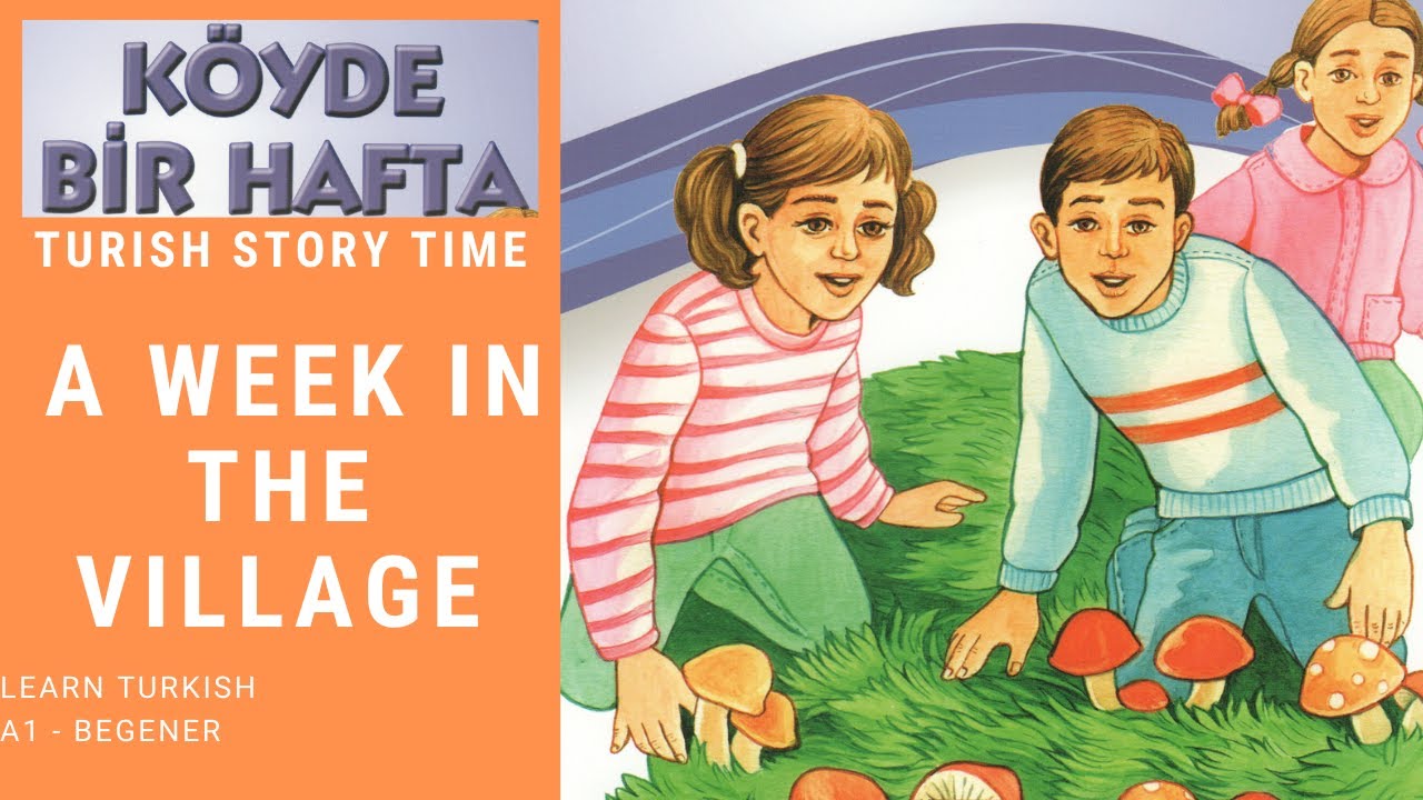 Turkish Story Time, A Week in the Village, Köyde Bir Hafta
