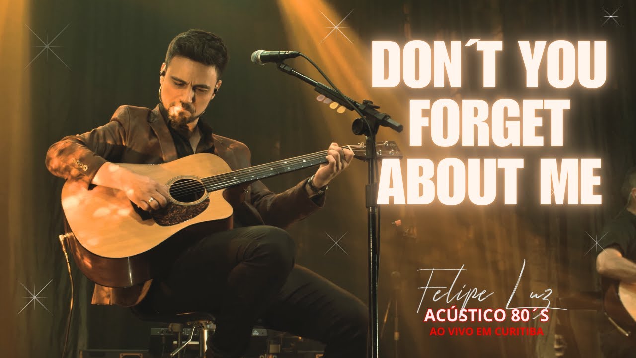 FELIPE LUZ - DONT YOU FORGET ABOUT ME I Ac&uacute;stico 80&acute;s - Ao vivo em Curitiba