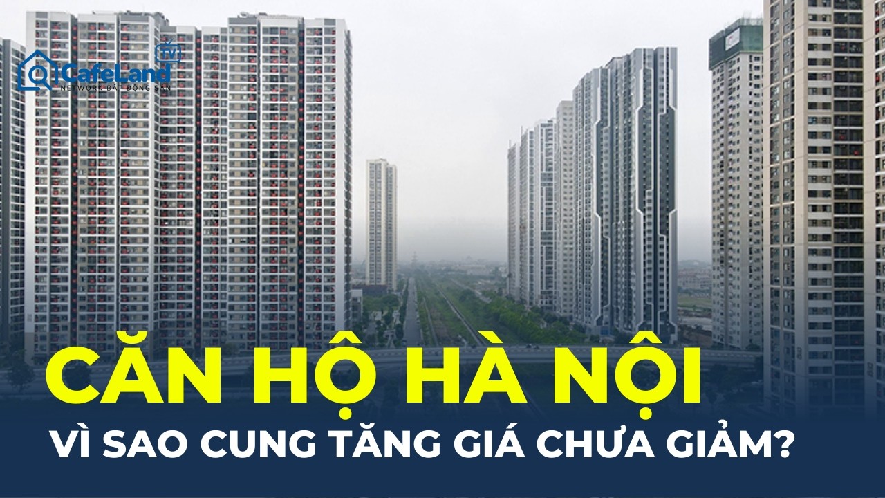 Giá chung cư Hà Nội VẪN TĂNG dù NGUỒN CUNG LỚN: Chuyên gia nói gì về  thị trường? | CafeLand