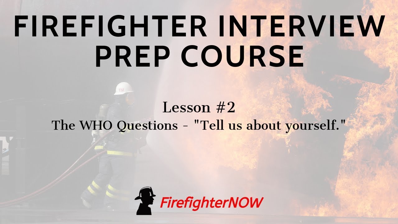 Firefighter Interview Prep Course - #2 The "WHO" Questions