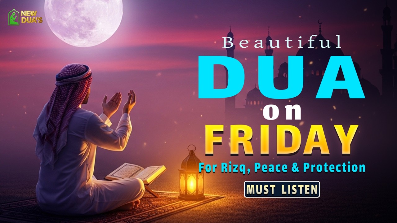 Beautiful Dua on Friday , For Rizq, Peace & Protection | Embrace the Barakah of Jumuah | New Dua's