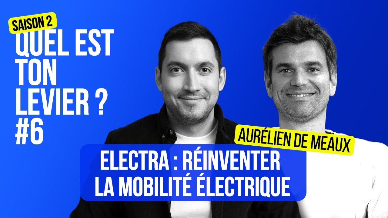 Électra : réinventer la mobilité électrique - Aurélien De Meaux, co-fondateur et CEO, Electra