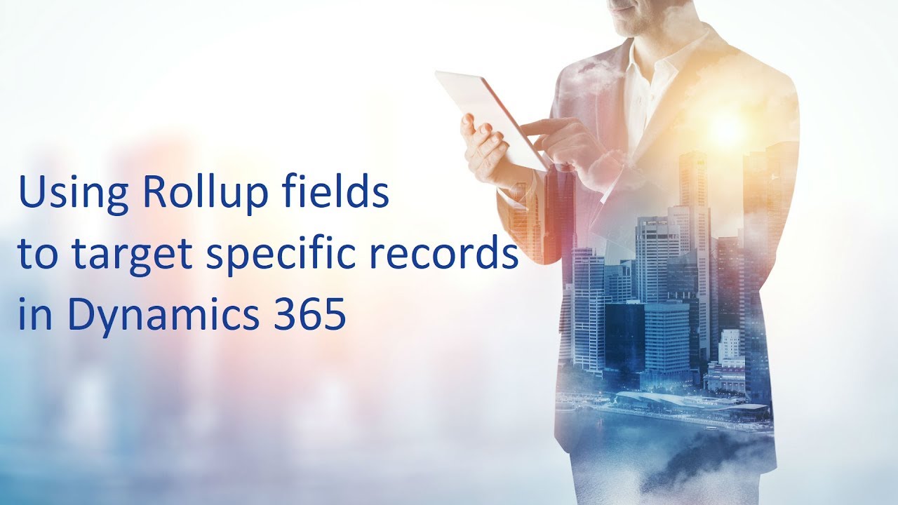Dynamics 365 2MT Episode 25: Using Rollup fields to find specific records in Dynamics 365