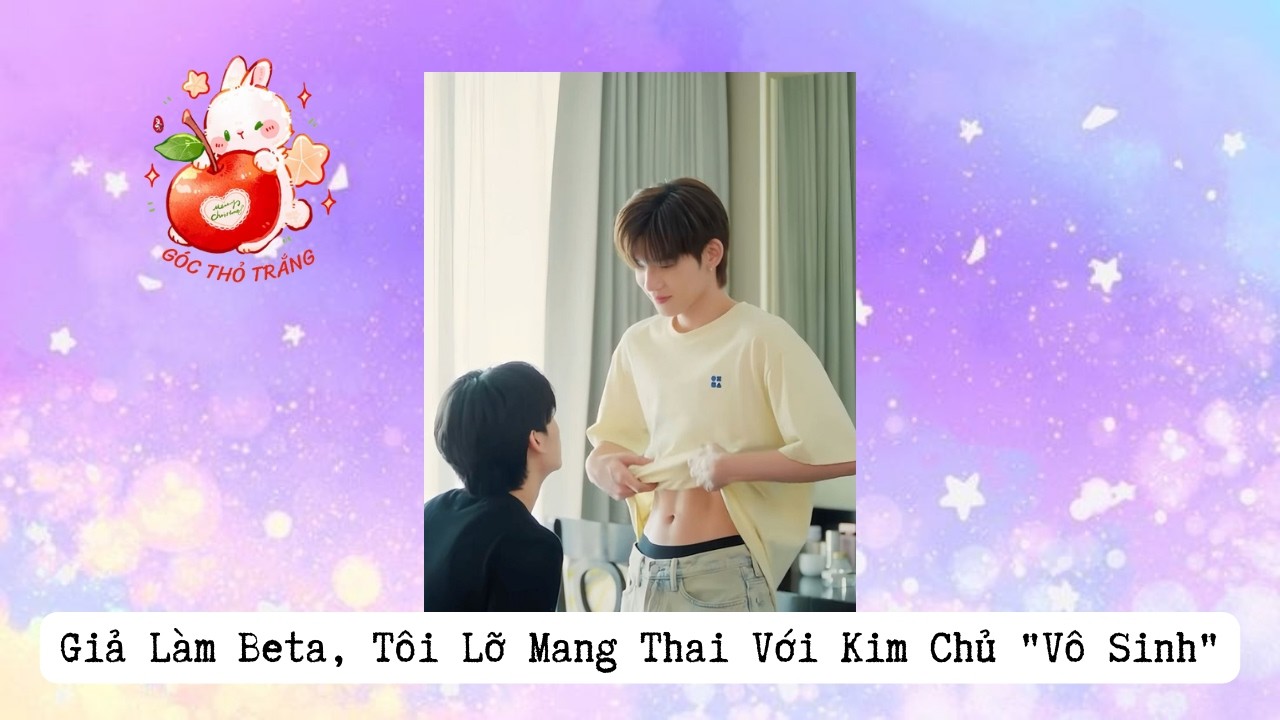 [BL] Giả Làm Beta, Tôi Lỡ Mang Thai Với Kim Chủ Vô Sinh