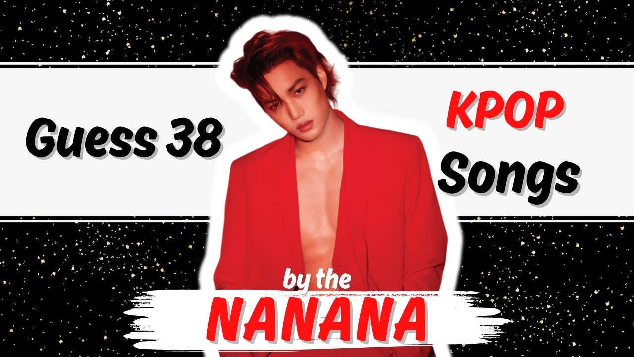 Guess 38 KPOP Songs by the NANANA | ARE YOU A REAL KPOP FAN? | KPOP QUIZ GAME