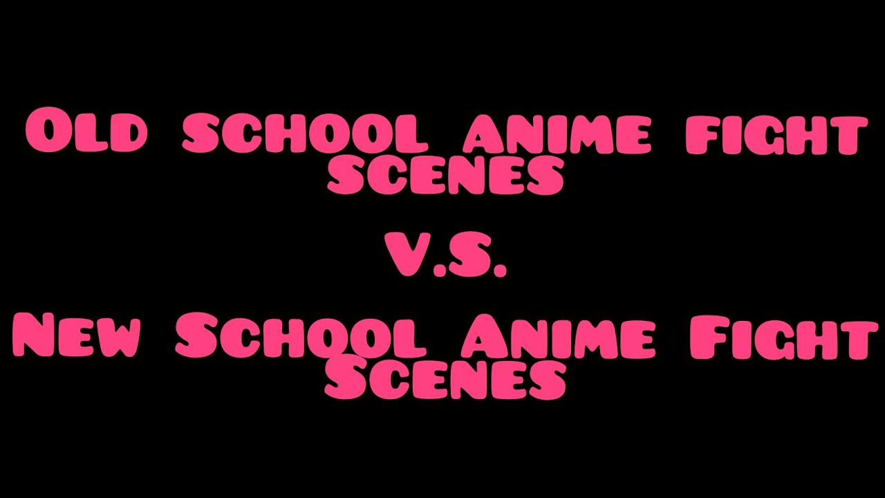 Old School Anime Fight Scenes V.S. New School Anime Fight Scenes
