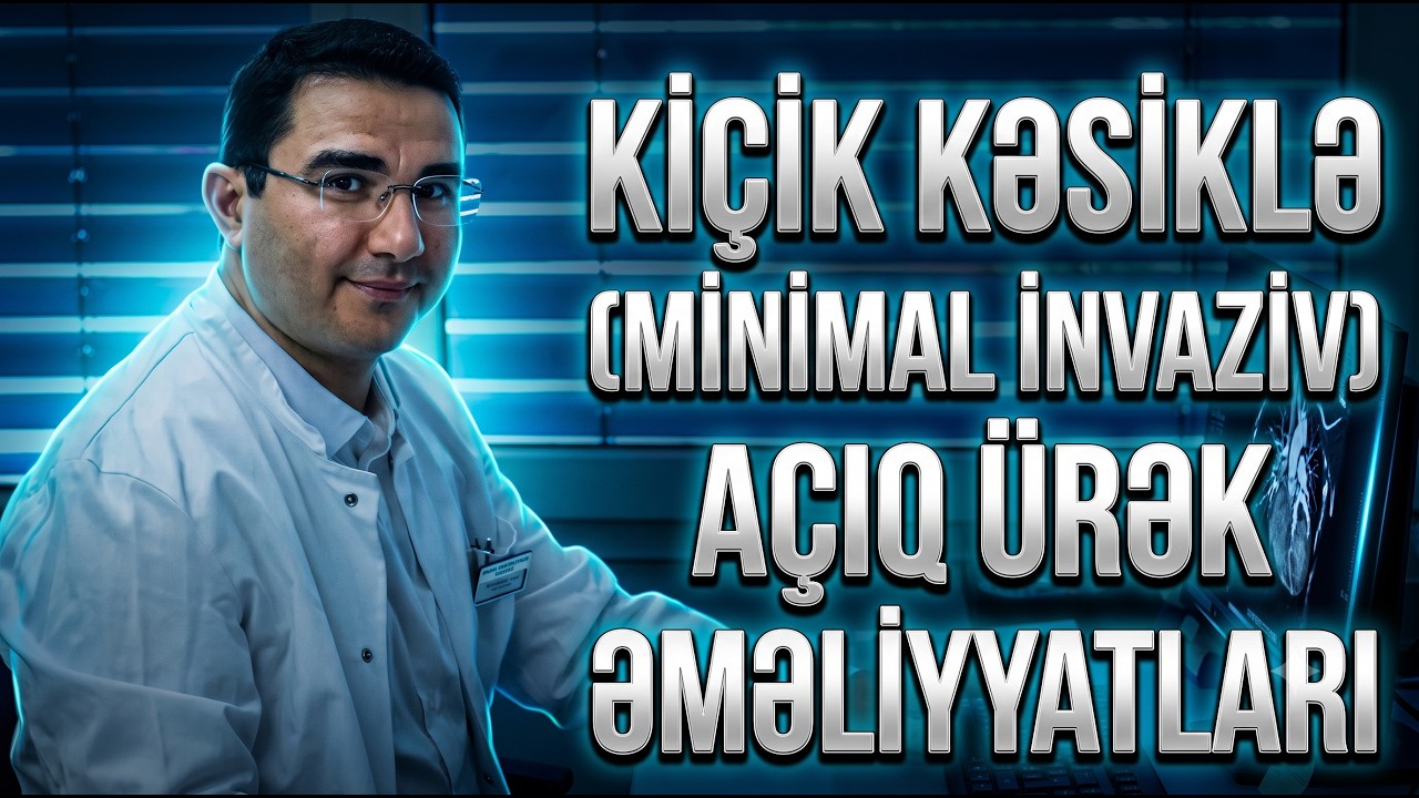 Kiçik kəsiklə (minimal invaziv) açıq ürək əməliyyatları. Urek cerrahi cavab verir