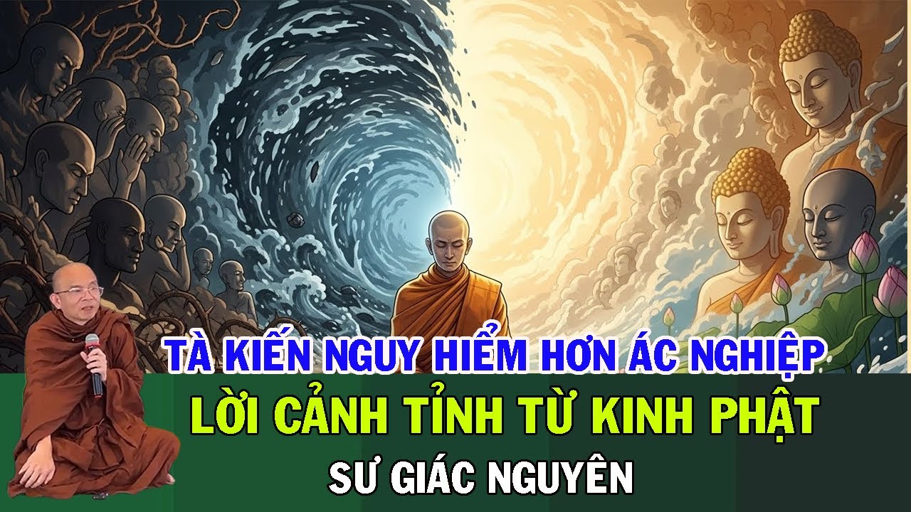 Tà Kiến Nguy Hiểm Hơn Mọi Ác Nghiệp – Lời Cảnh Tỉnh Từ Kinh Phật | Sư Giác Nguyên | Sư Toại Khanh