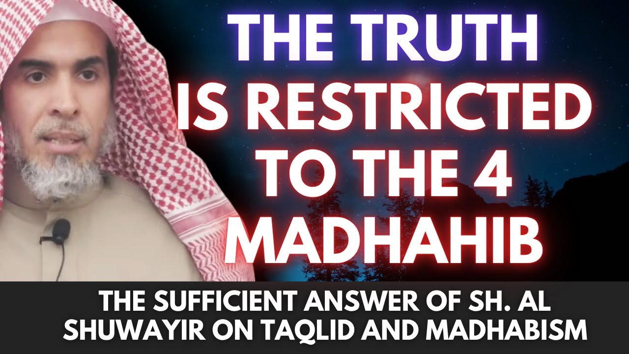 The Truth Does Not Escape The 4 Madhabs - Sh. Al Shuwayir