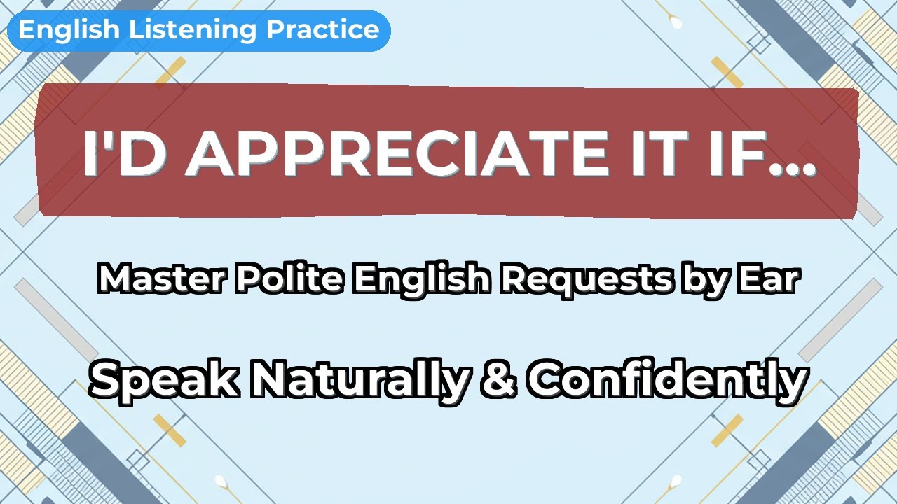 English Listening: 'I'd appreciate it if...' | Pattern Practice