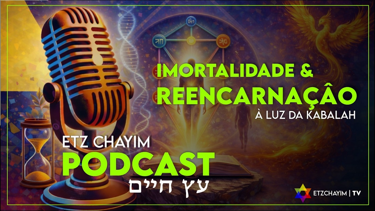 20H I PODCAST- ETZ CHAYIM Ep #6 - A reencarnação a luz da Kabalah e do judaismo