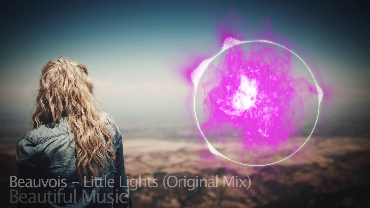 Beauvois - Little Lights (Original Mix) (beautiful music) youtube music