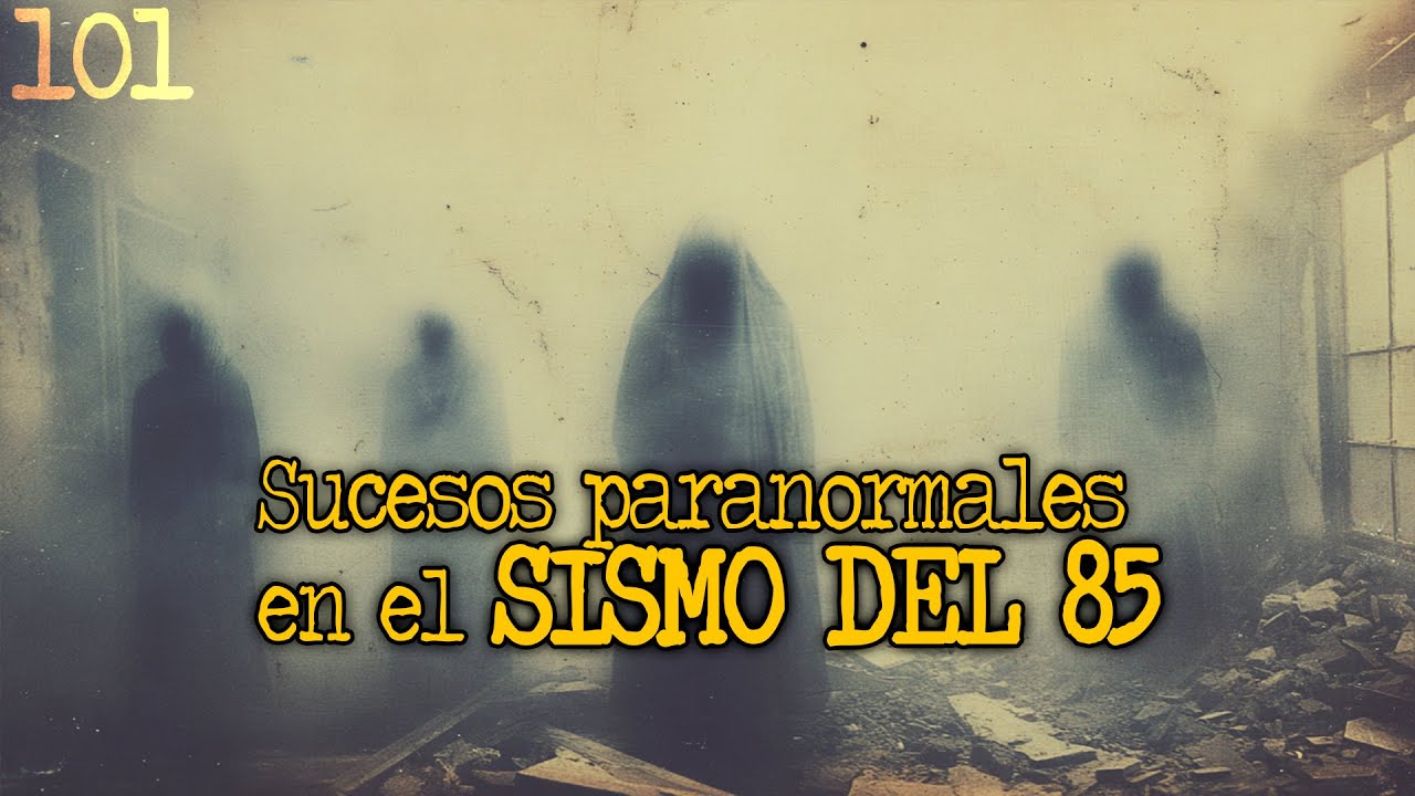 101 SUCESOS PARANORMALES EN EL SISMO DE 85 | 2025 | Relatos de Terror