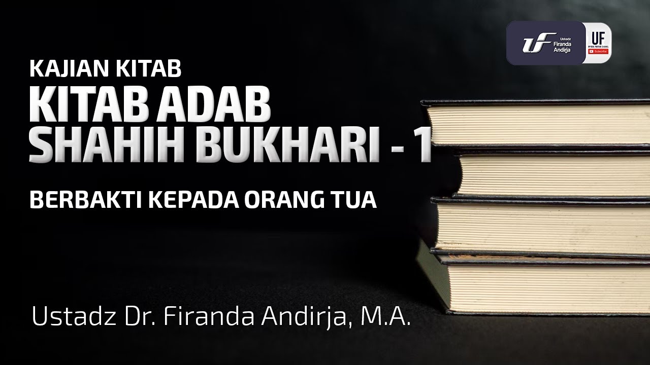 Kitab Adab Shahih Bukhori #1 | Berbakti Kepada Orang Tua - Ust Dr. Firanda Andirja, M.A