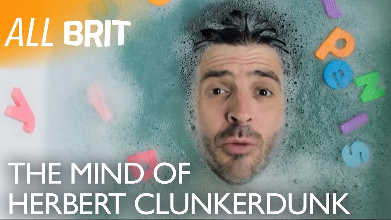 The MANY Faces of Herbert Clunkerdunk  | The Mind of Herbert Clunkerdunk  | All Brit