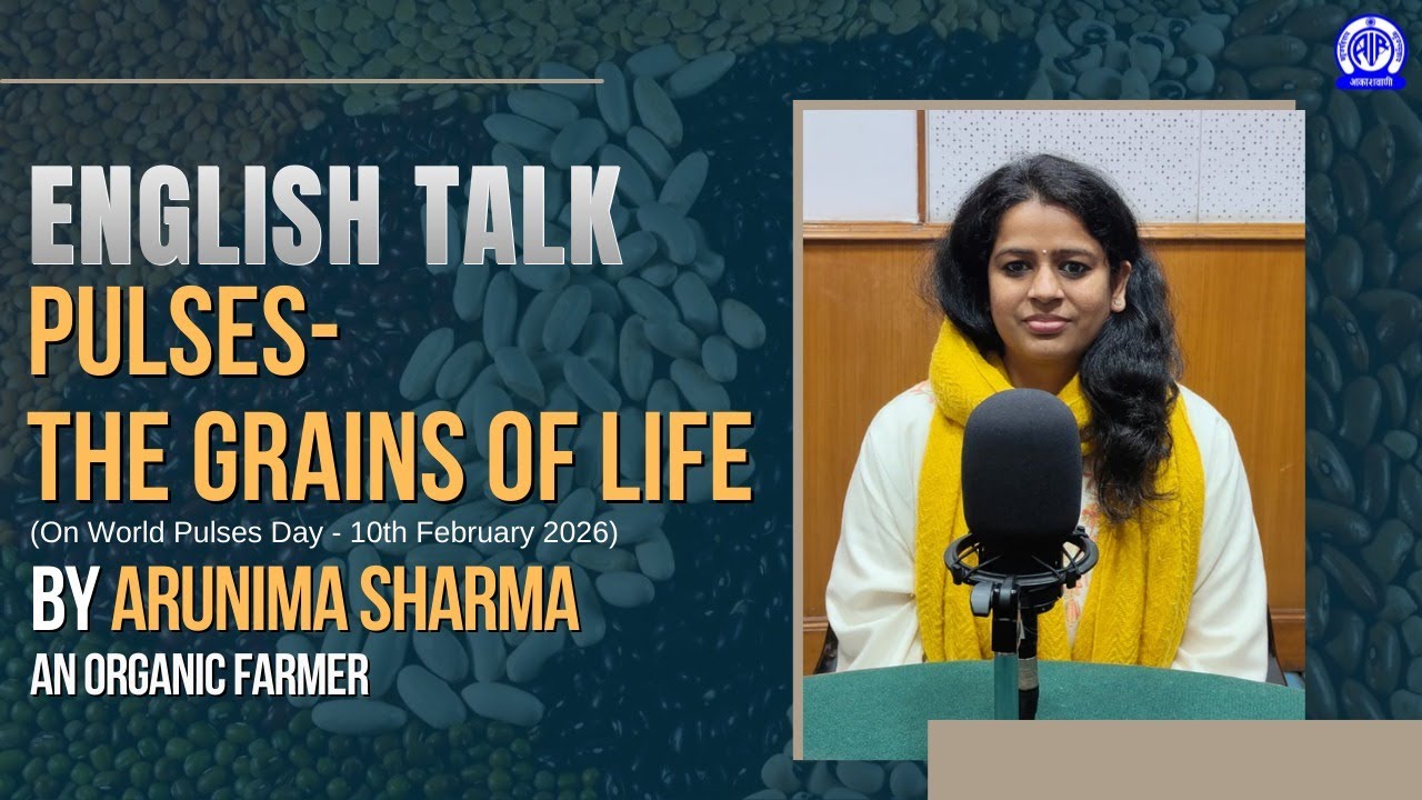 English Talk II Pulses - The grains of Life II Arunima Sharma,  An Organic farmer