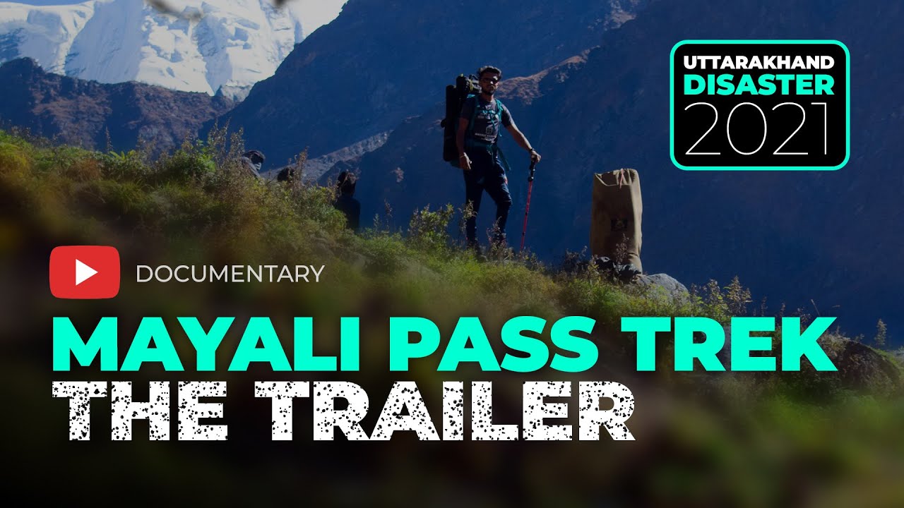 Mayali Pass Trek | The Trailer |  Uttarakhand Disaster 2021