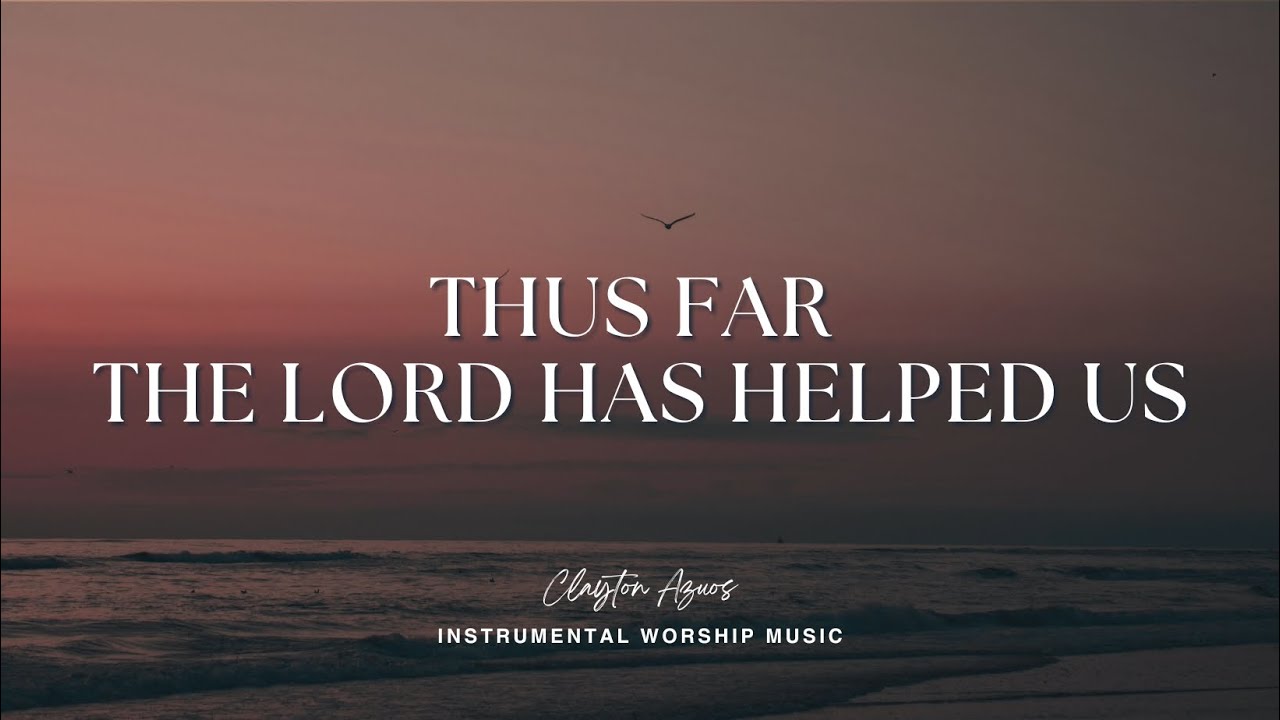 Thus Far The Lord Has Helped Us | Instrumental Worship Music For Prayer