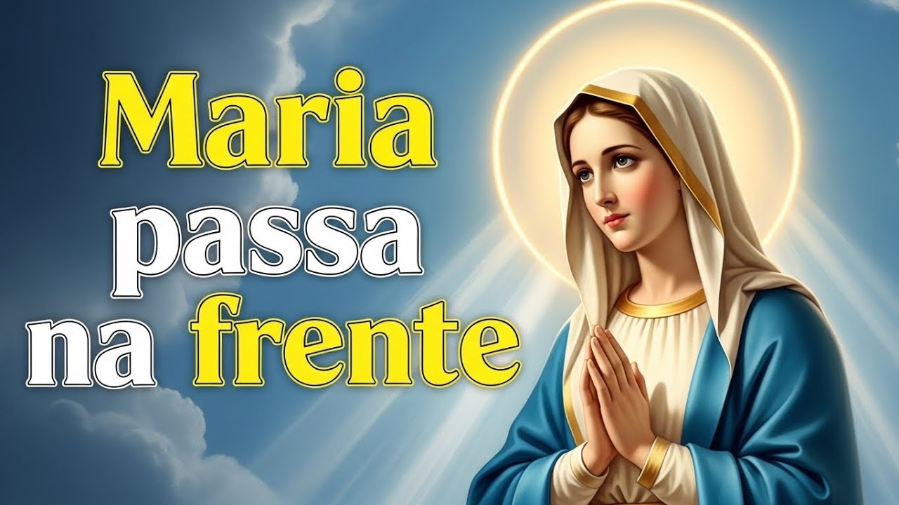 Maria Passa na Frente: A Oração Cantada para Abrir Portas Fechadas 🔓🙏