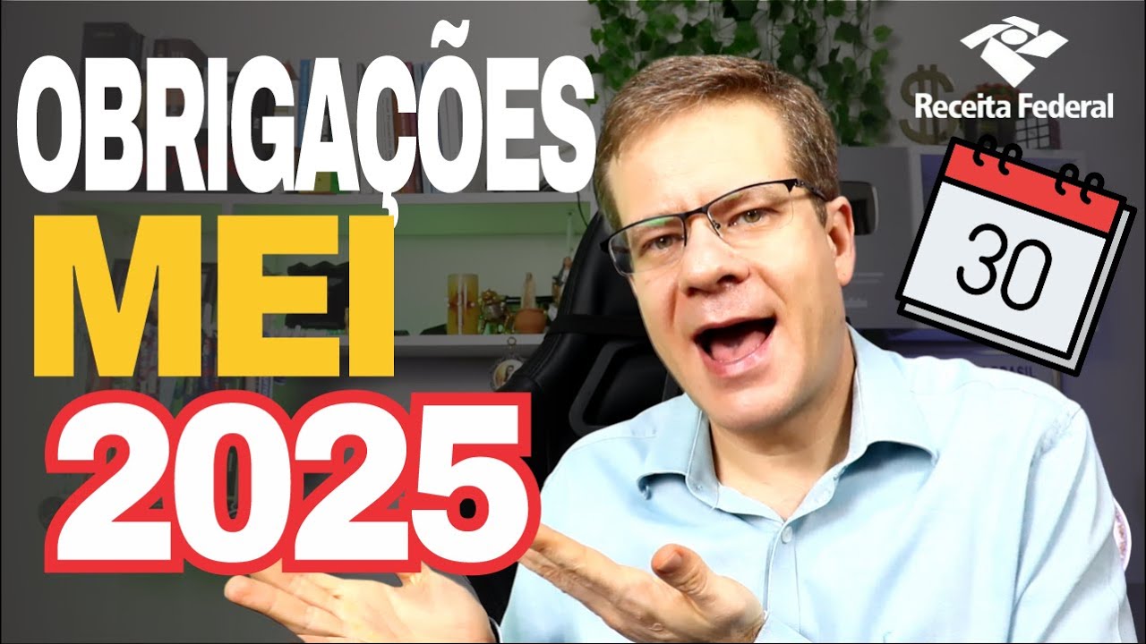Quais s&atilde;o as Obriga&ccedil;&otilde;es do MEI para 2025?