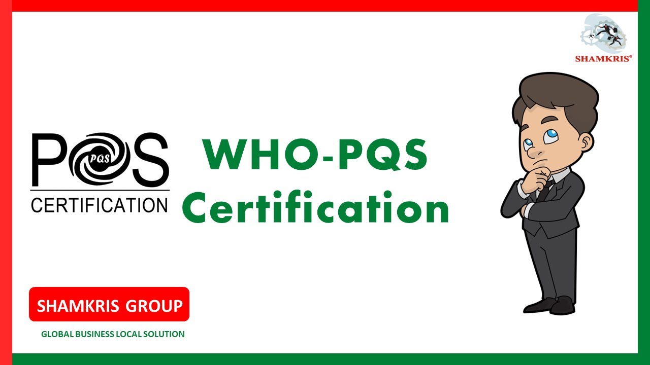 WHO-PQS (Performance, Quality & Safety) Certification | Shamkris Group