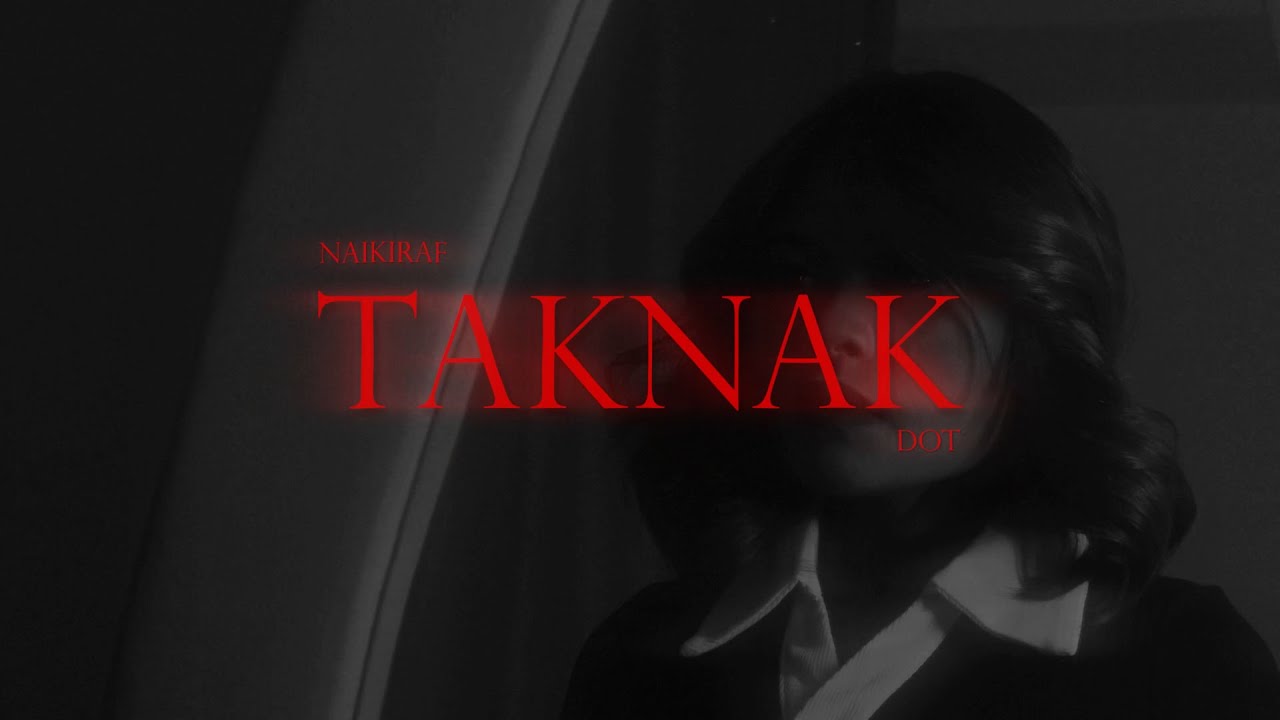 Naikiraf & Dot - TAKNAK (Official Music Video)