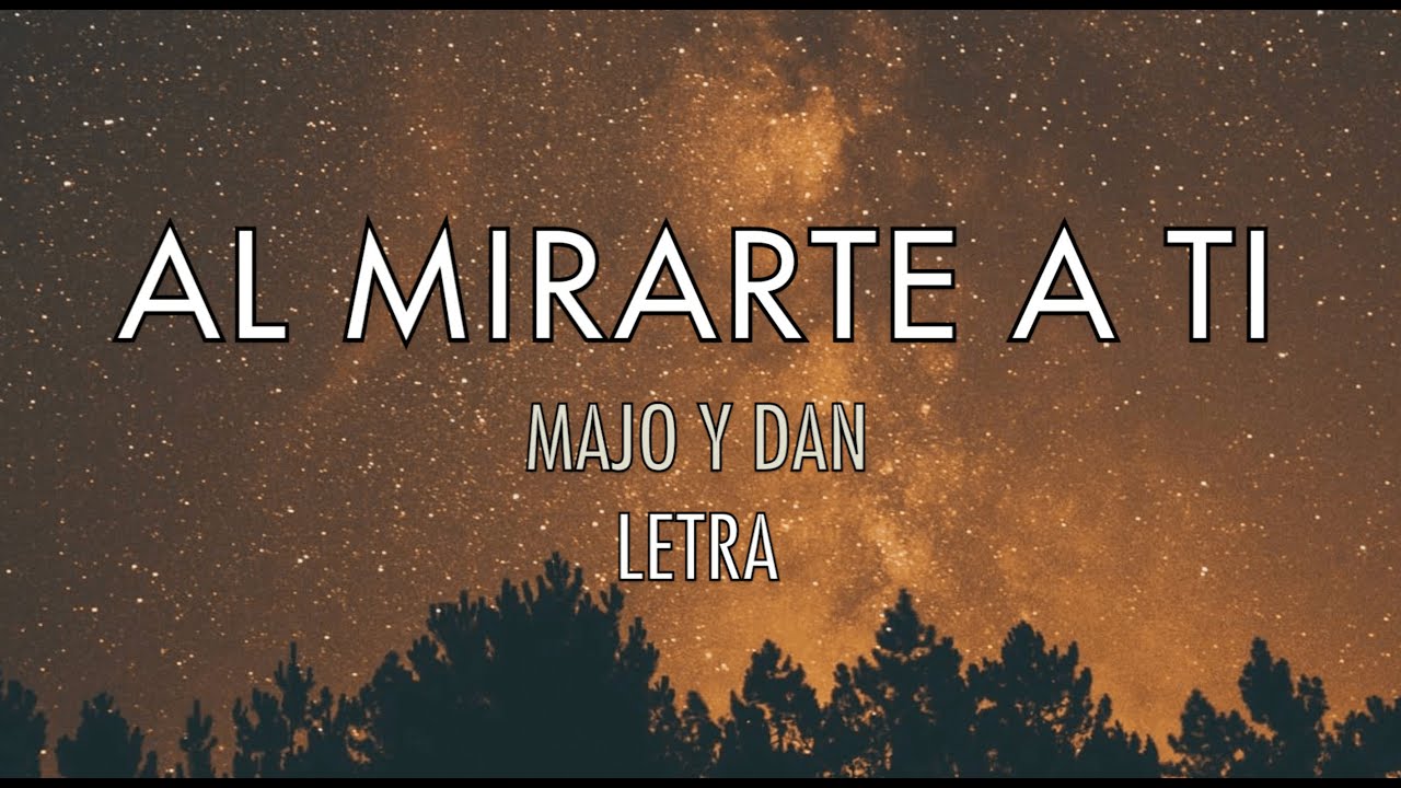 Al mirarte a ti - Majo y Dan (letra)