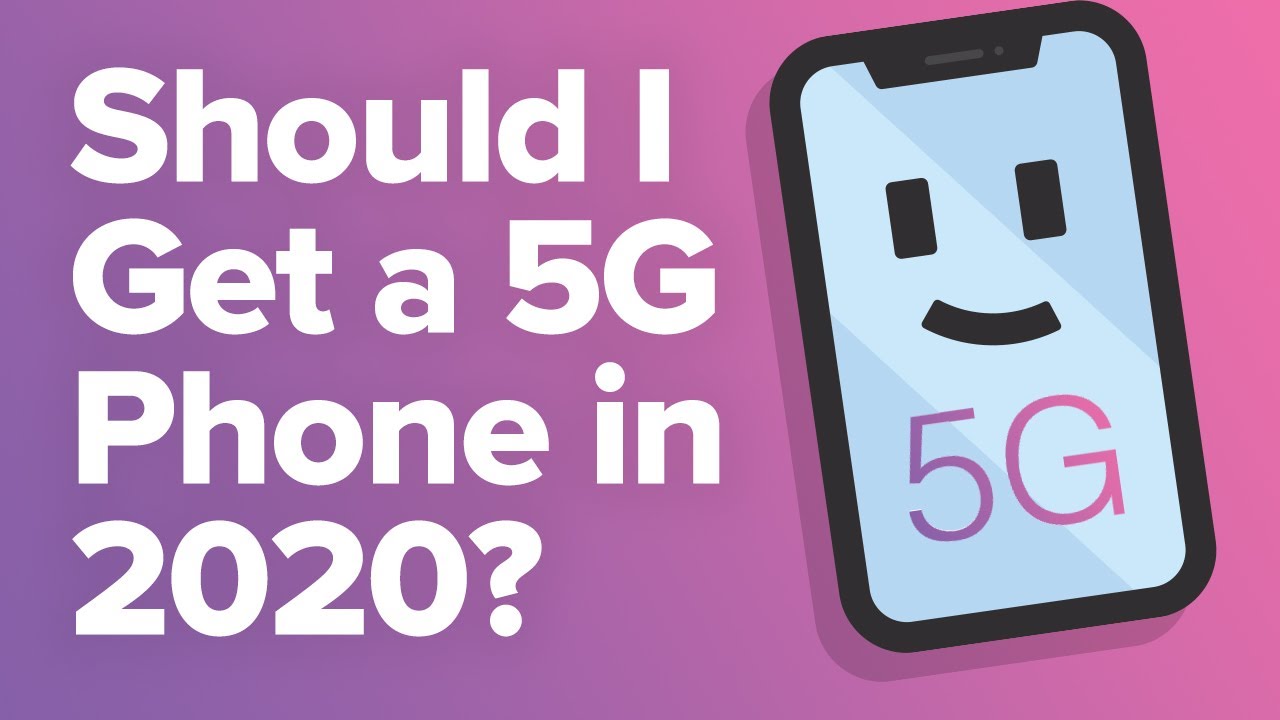 Should I Get A 5G Phone In 2020? Here's The Truth!