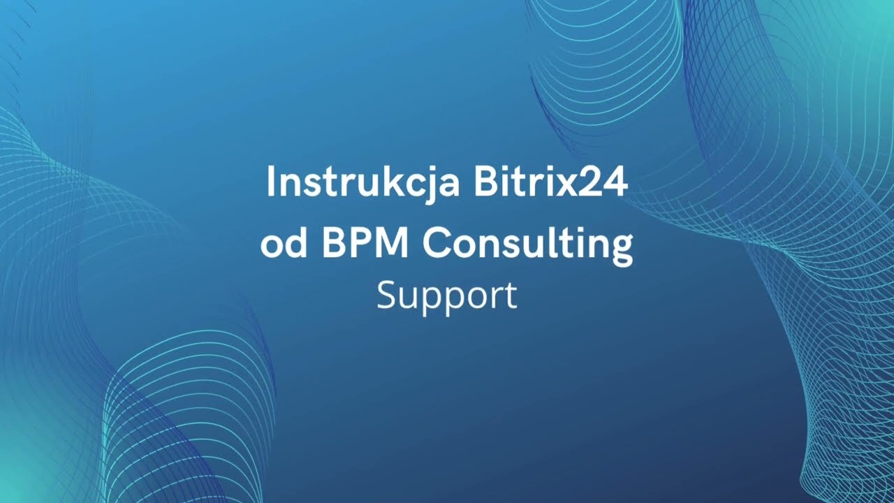 Instrukcja Bitrix24 od BPM Consulting - Support
