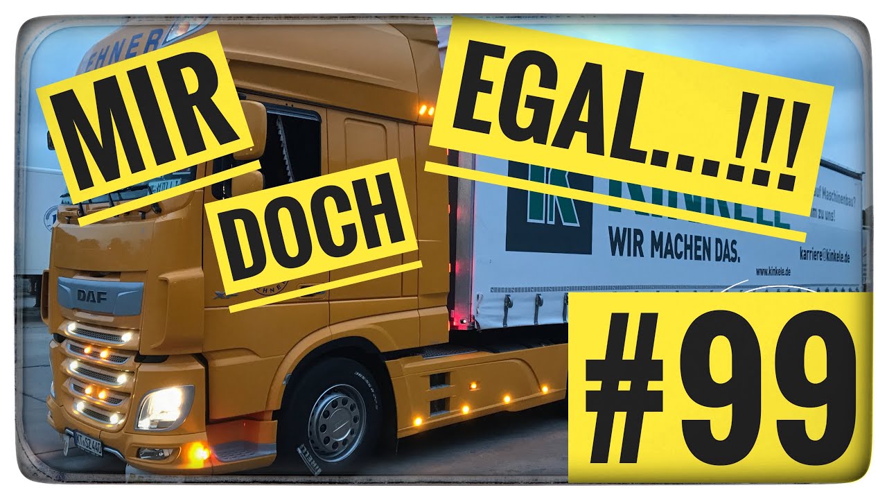 LKW Truck Doku #99 Mir doch egal...!!!
