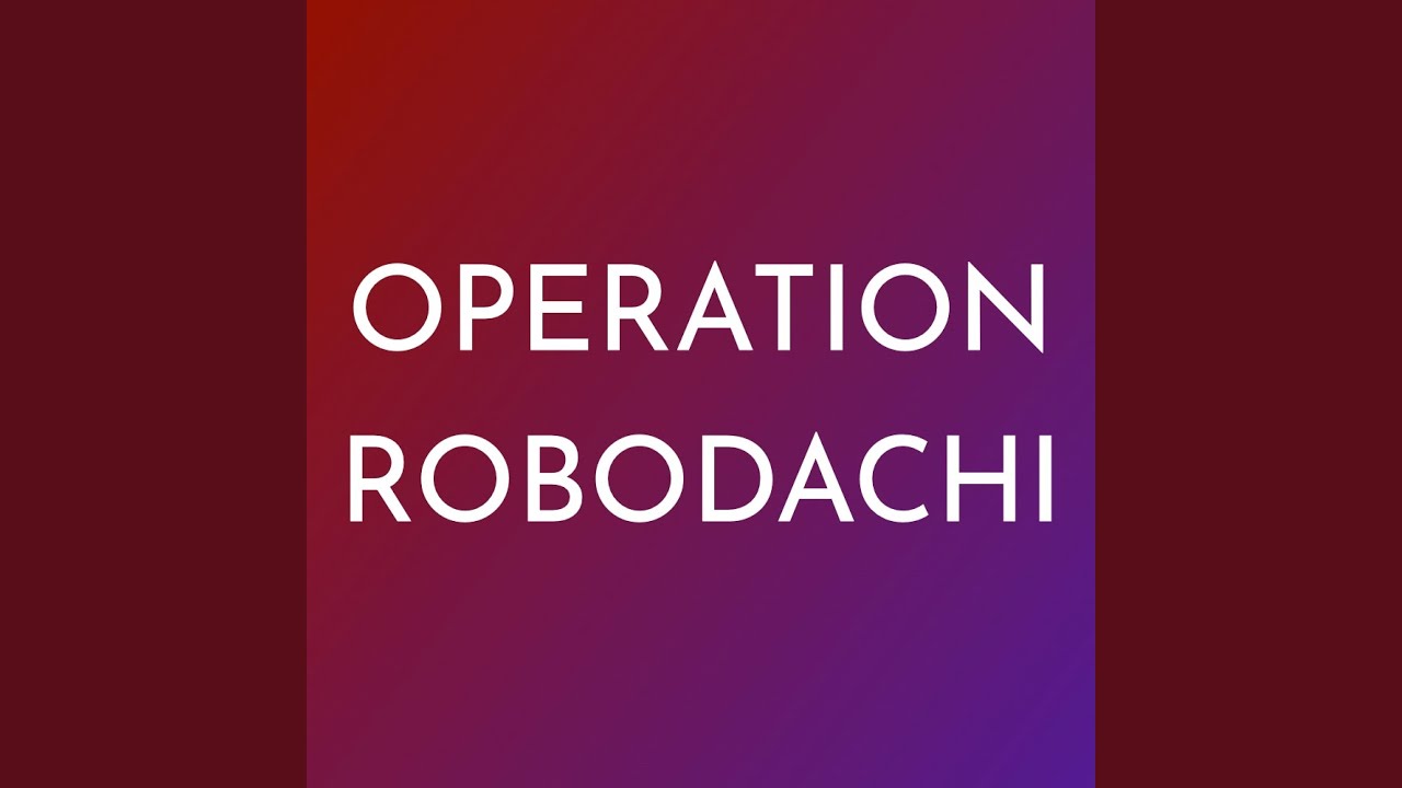 Operation Robodachi