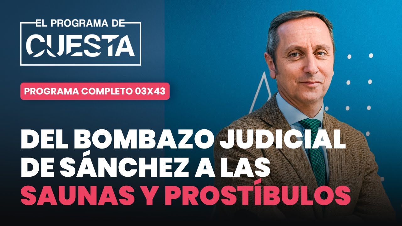 El Programa de Cuesta: de las saunas al bombazo judicial de Sánchez y la cloaca del PSOE