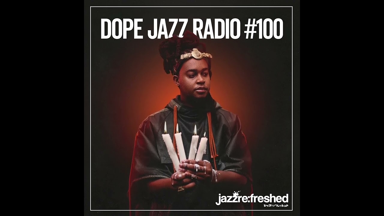 DOPE JAZZ RADIO #100 [Dego & Kaidi, Moses Yoofee, Linda Sikhakhane, Demae, BOREAL SUN]