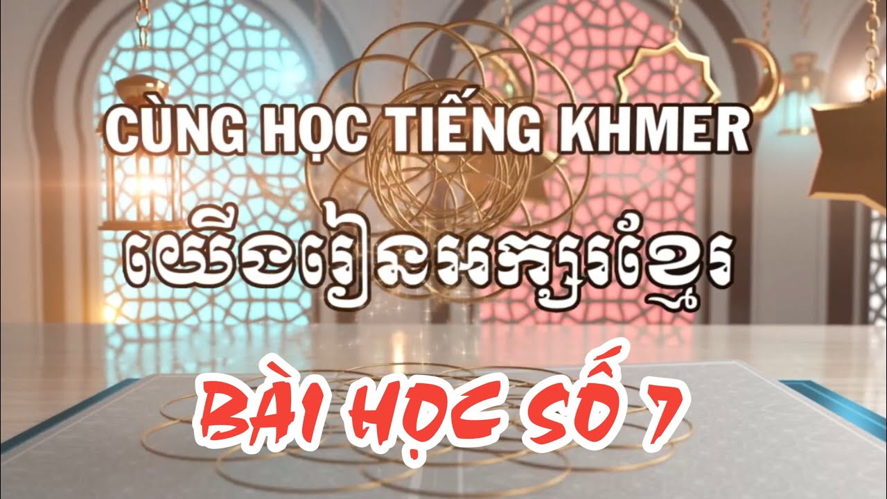 Chương trình dạy chữ Khmer - Bài 7