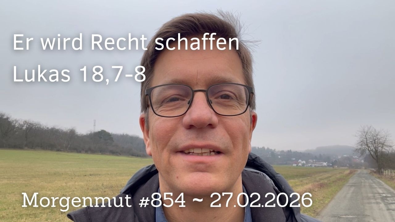 Er wird Recht schaffen | Morgenmut #854 | 27.02.2026