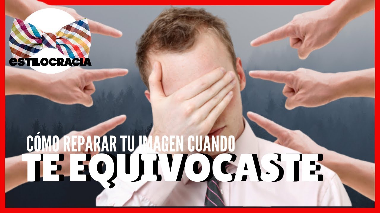 😰CÓMO REPARAR TU IMAGEN PÚBLICA CUANDO COMETISTE UN ERROR: 5 ESTRATEGIAS QUE DEBES CONOCER