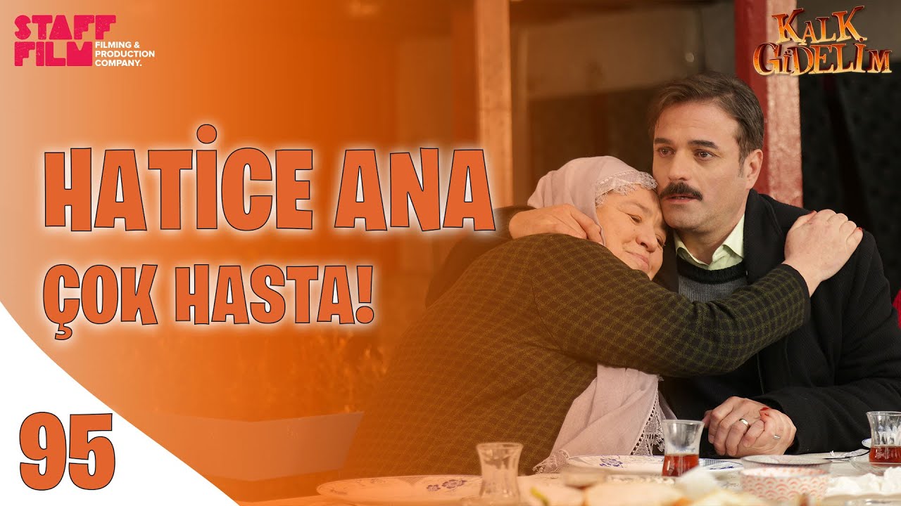 Kalk Gidelim 95. Bölüm - Hatice Ana Çok Hasta!