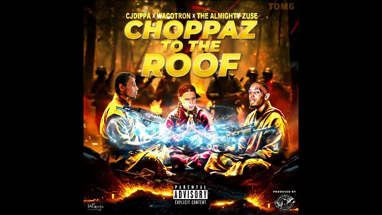 CJ Dippa - Choppas To Tha Roof Ft WacoTron & Almighty Zuse
