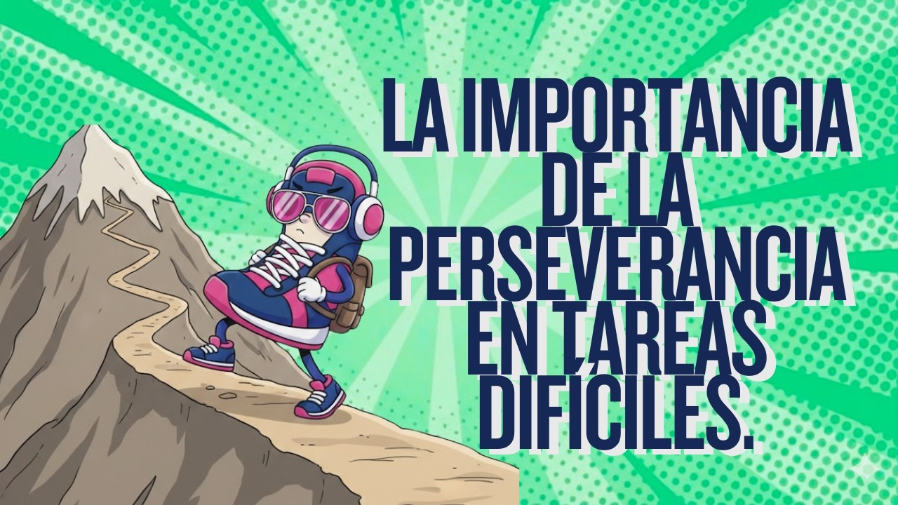 La importancia de la perseverancia en tareas difíciles.