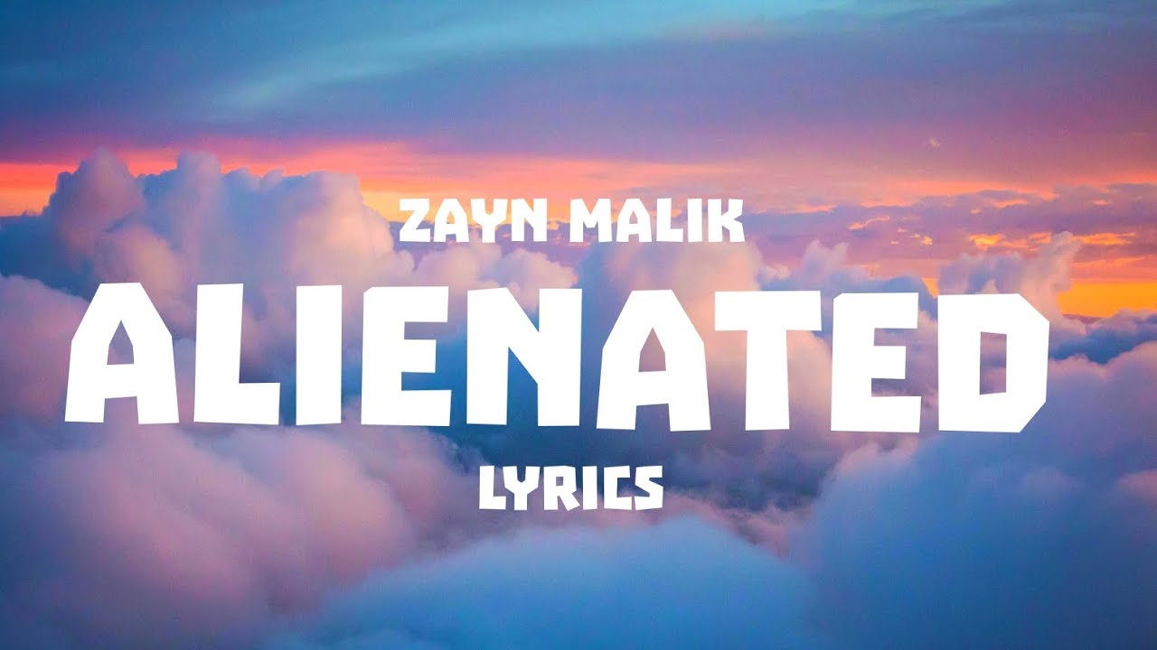 ZAYN - ALIENATED (LYRICS)