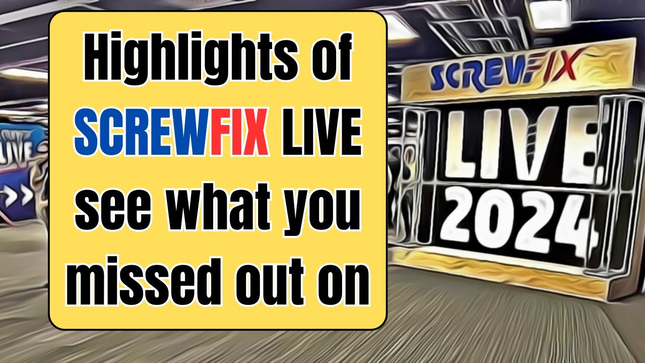 Want the Best ScrewFix Live 2024 Experience? Watch This Now!