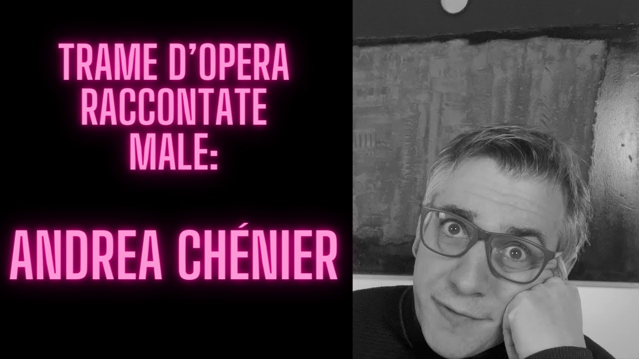 Trame d'opera raccontate male: Andrea Chénier